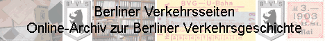 Das Online-Archiv mit Ton- Film- und textdokumenten aus der Berliner Verkehrsgeschichte sowie der einzigartigen Fahrkartensammlung zum Berliner Nahverkehr